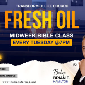 Bishop Hamilton with the text, Fresh Oil, Midweek Bible Class, Every Tuesday at 7 pm.